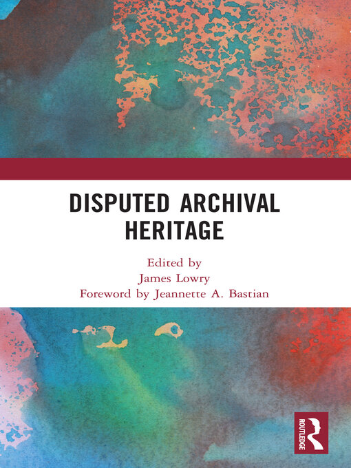 Title details for Disputed Archival Heritage by James Lowry - Available